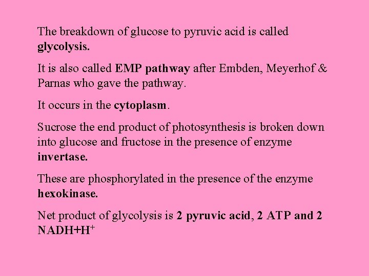 The breakdown of glucose to pyruvic acid is called glycolysis. It is also called
