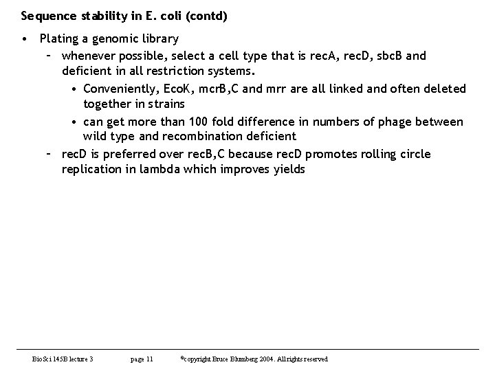 Sequence stability in E. coli (contd) • Plating a genomic library – whenever possible,