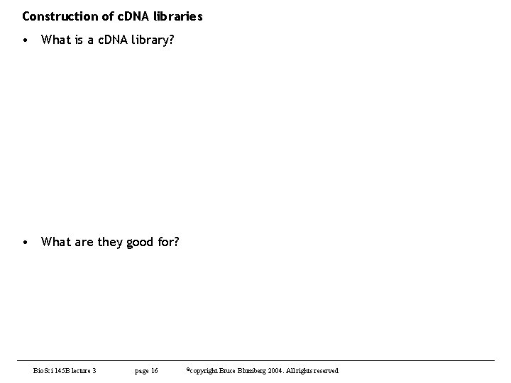 Construction of c. DNA libraries • What is a c. DNA library? • What