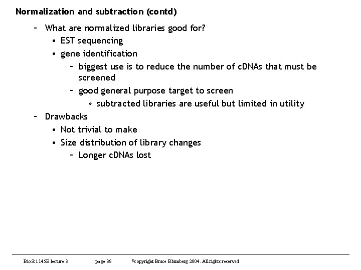 Normalization and subtraction (contd) – What are normalized libraries good for? • EST sequencing