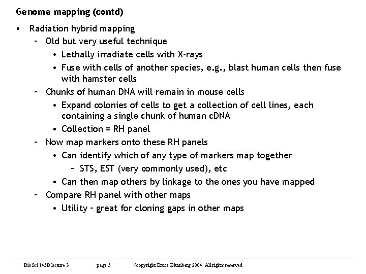 Genome mapping (contd) • Radiation hybrid mapping – Old but very useful technique •