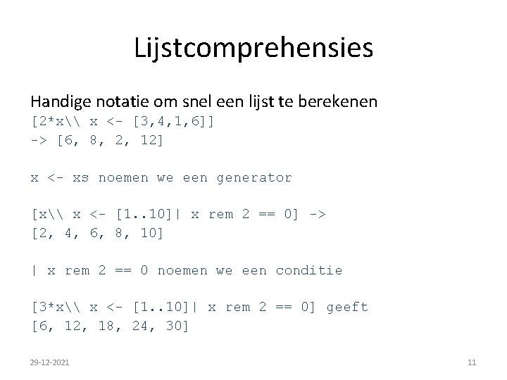 Lijstcomprehensies Handige notatie om snel een lijst te berekenen [2*x\ x <- [3, 4,