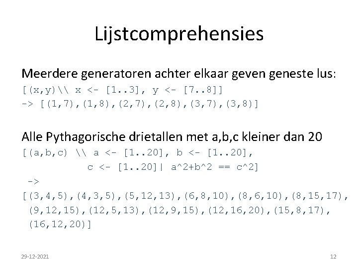 Lijstcomprehensies Meerdere generatoren achter elkaar geven geneste lus: [(x, y)\ x <- [1. .