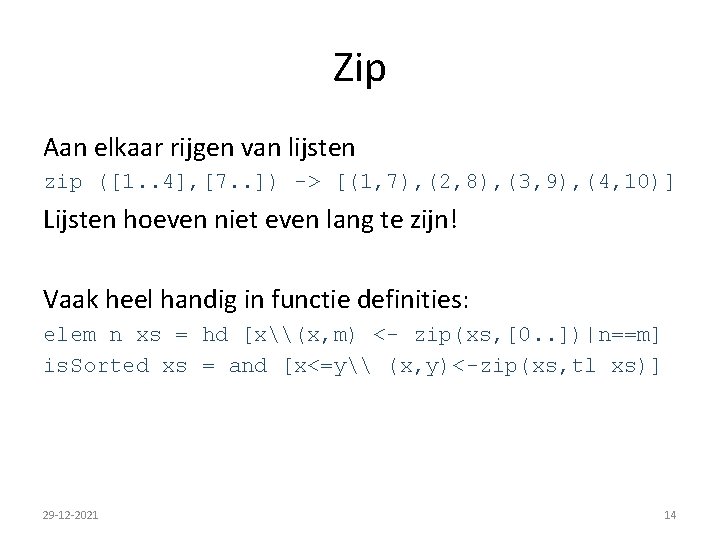 Zip Aan elkaar rijgen van lijsten zip ([1. . 4], [7. . ]) ->