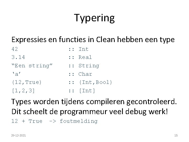 Typering Expressies en functies in Clean hebben een type 42 3. 14 “Een string”
