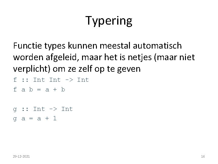 Typering Functie types kunnen meestal automatisch worden afgeleid, maar het is netjes (maar niet