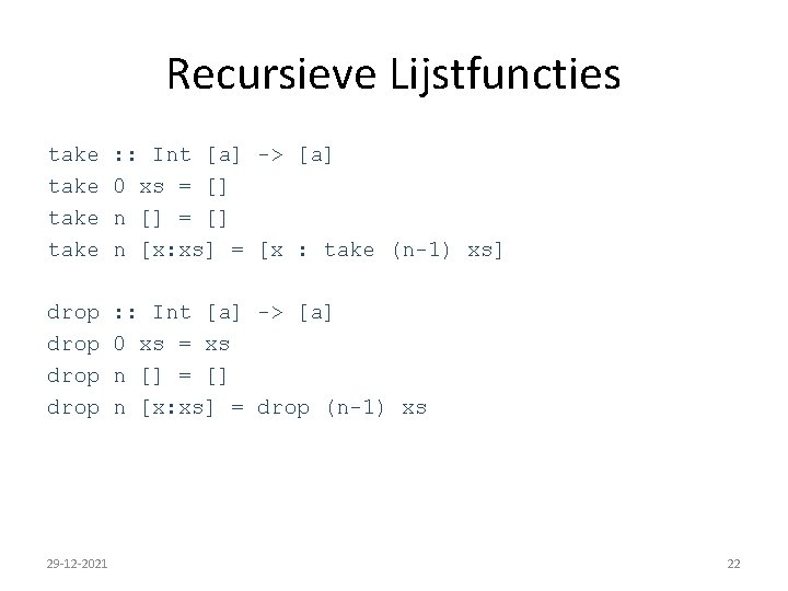 Recursieve Lijstfuncties take : : Int [a] -> [a] 0 xs = [] n