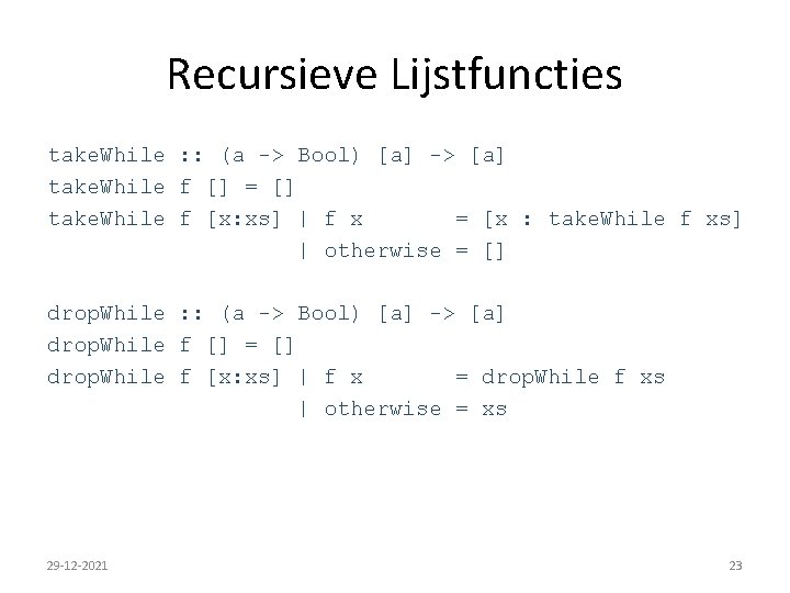 Recursieve Lijstfuncties take. While : : (a -> Bool) [a] -> [a] take. While