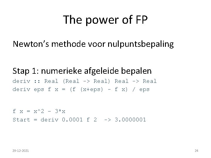 The power of FP Newton’s methode voor nulpuntsbepaling Stap 1: numerieke afgeleide bepalen deriv