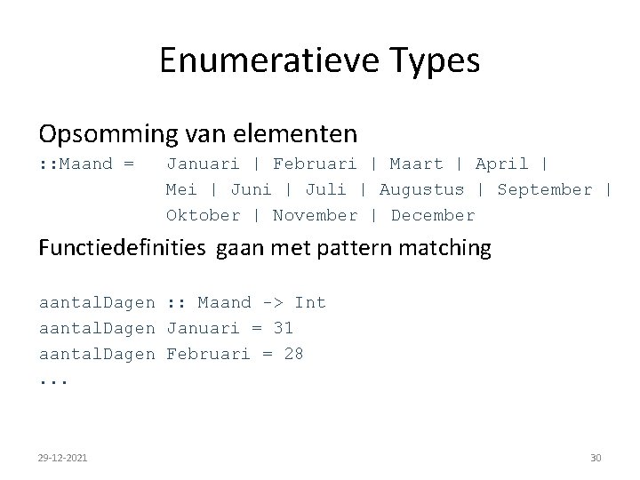 Enumeratieve Types Opsomming van elementen : : Maand = Januari | Februari | Maart