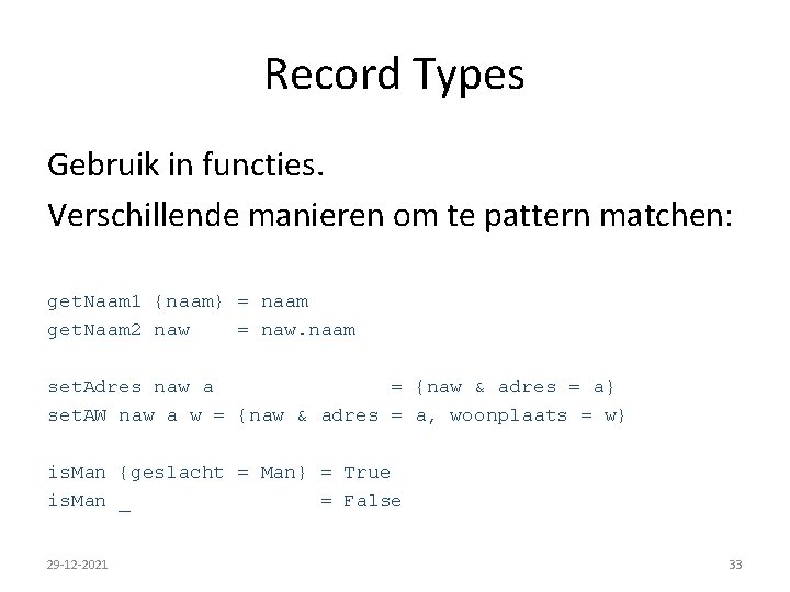 Record Types Gebruik in functies. Verschillende manieren om te pattern matchen: get. Naam 1