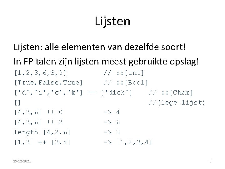 Lijsten: alle elementen van dezelfde soort! In FP talen zijn lijsten meest gebruikte opslag!