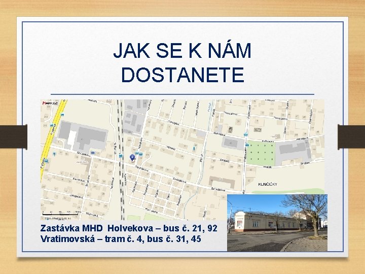 JAK SE K NÁM DOSTANETE Holvekova 204/44, Ostrava - Kunčičky Zastávka MHD Holvekova –