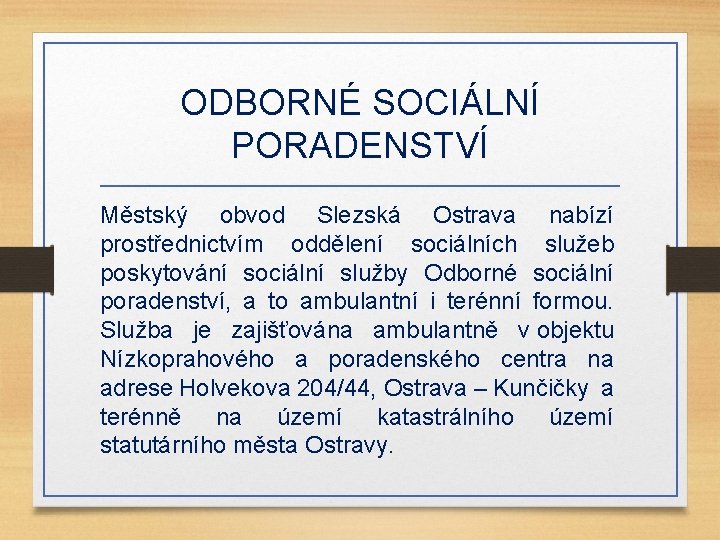 ODBORNÉ SOCIÁLNÍ PORADENSTVÍ Městský obvod Slezská Ostrava nabízí prostřednictvím oddělení sociálních služeb poskytování sociální