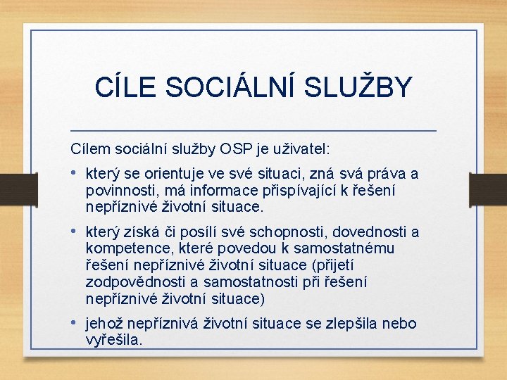 CÍLE SOCIÁLNÍ SLUŽBY Cílem sociální služby OSP je uživatel: • který se orientuje ve
