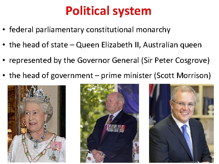 Political system • federal parliamentary constitutional monarchy • the head of state – Queen