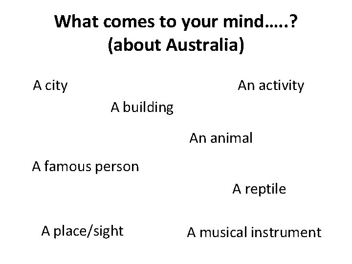What comes to your mind…. . ? (about Australia) An activity A city A