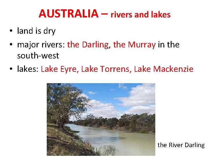 AUSTRALIA – rivers and lakes • land is dry • major rivers: the Darling,