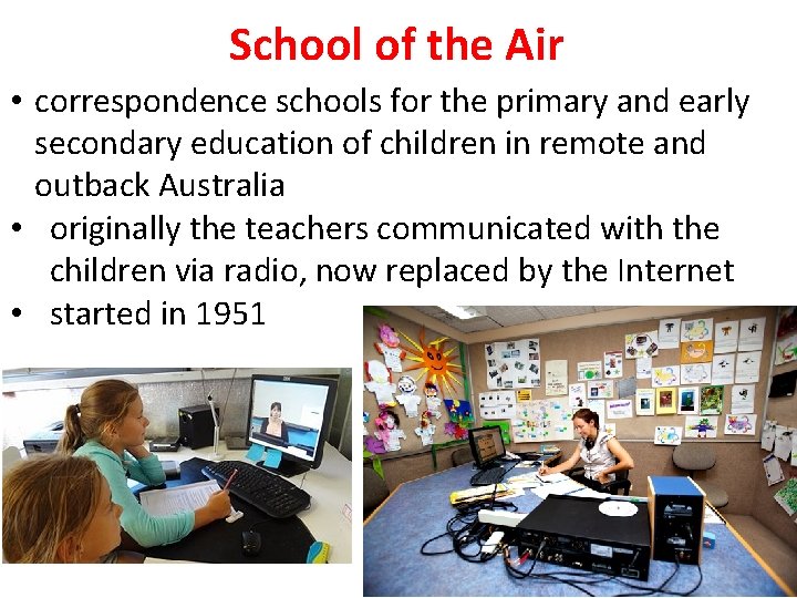 School of the Air • correspondence schools for the primary and early secondary education