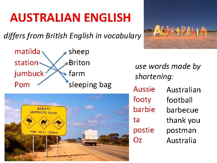AUSTRALIAN ENGLISH differs from British English in vocabulary matilda station jumbuck Pom sheep Briton