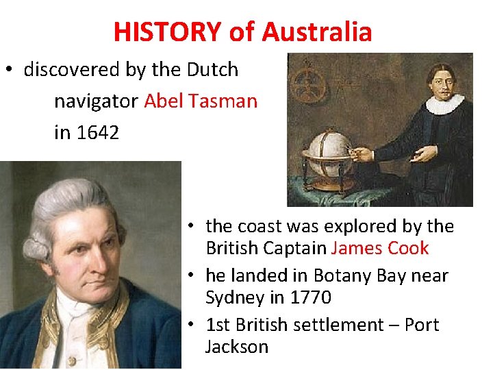 HISTORY of Australia • discovered by the Dutch navigator Abel Tasman in 1642 •