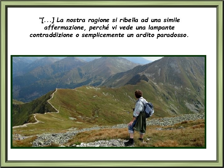 “[. . . ] La nostra ragione si ribella ad una simile affermazione, perché