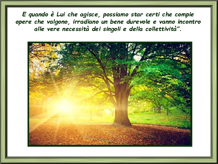 E quando è Lui che agisce, possiamo star certi che compie opere che valgono,