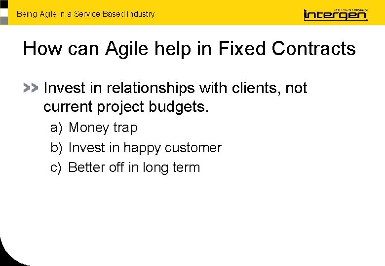 Being Agile in a Service Based Industry How can Agile help in Fixed Contracts