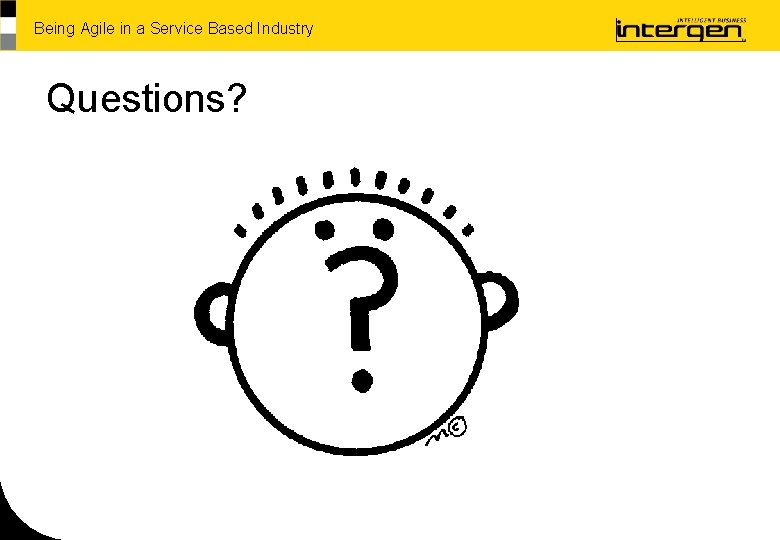 Being Agile in a Service Based Industry Questions? 
