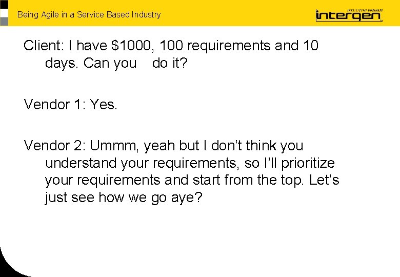 Being Agile in a Service Based Industry Client: I have $1000, 100 requirements and