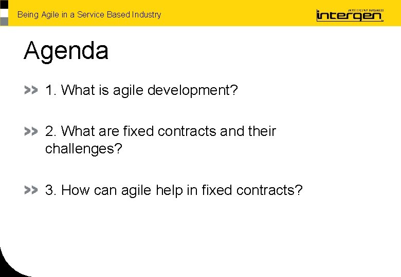 Being Agile in a Service Based Industry Agenda 1. What is agile development? 2.
