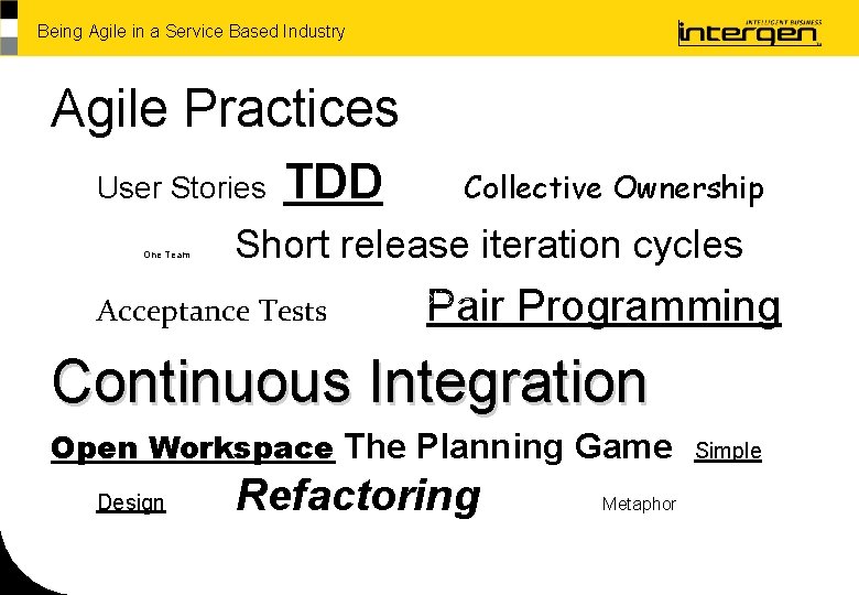 Being Agile in a Service Based Industry Agile Practices User Stories One Team TDD