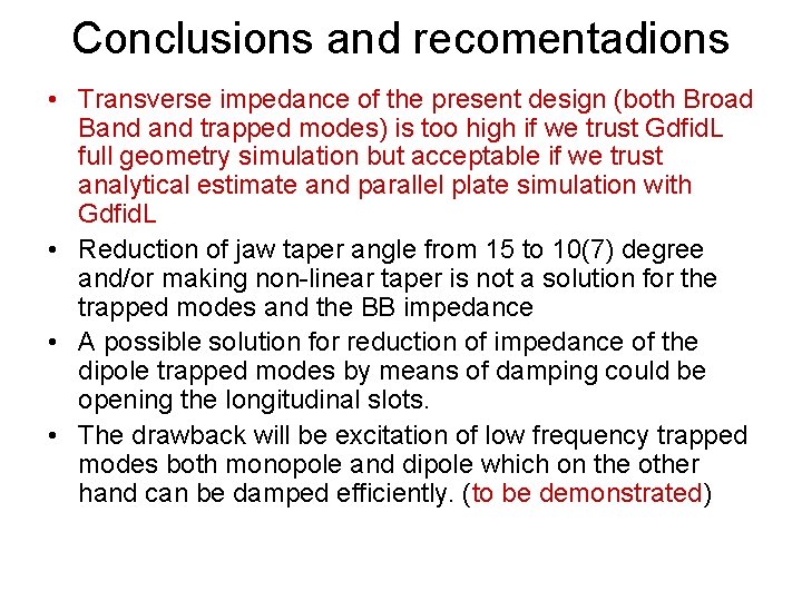 Conclusions and recomentadions • Transverse impedance of the present design (both Broad Band trapped