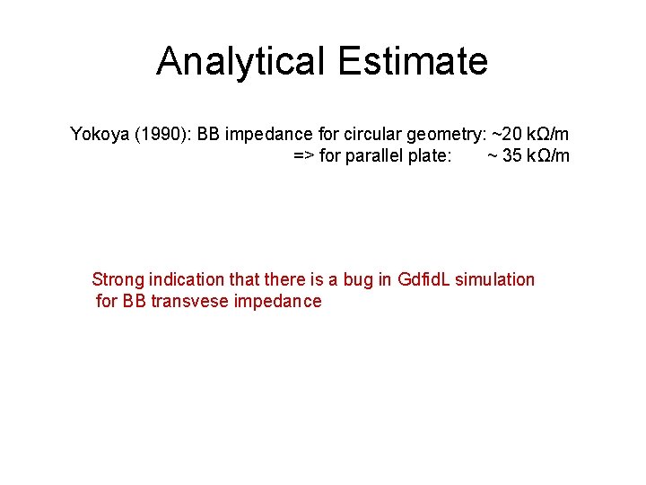 Analytical Estimate Yokoya (1990): BB impedance for circular geometry: ~20 kΩ/m => for parallel