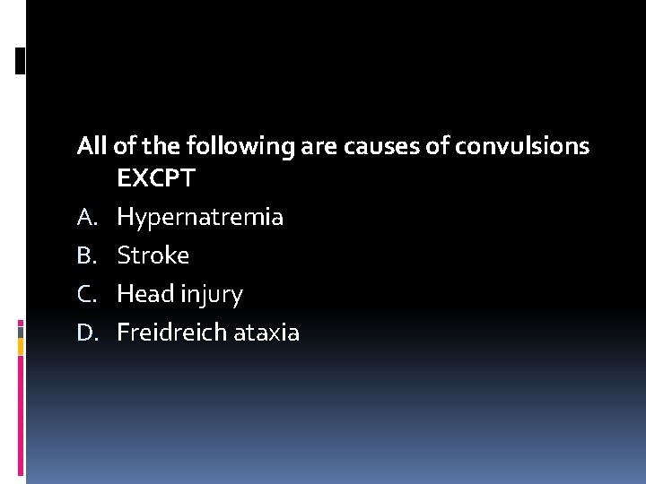 All of the following are causes of convulsions EXCPT A. Hypernatremia B. Stroke C.
