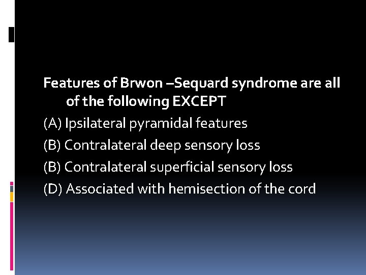 Features of Brwon –Sequard syndrome are all of the following EXCEPT (A) Ipsilateral pyramidal