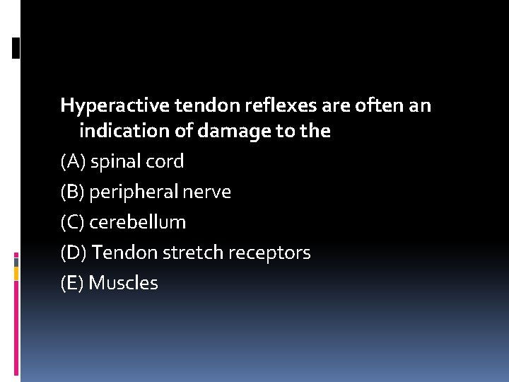 Hyperactive tendon reflexes are often an indication of damage to the (A) spinal cord