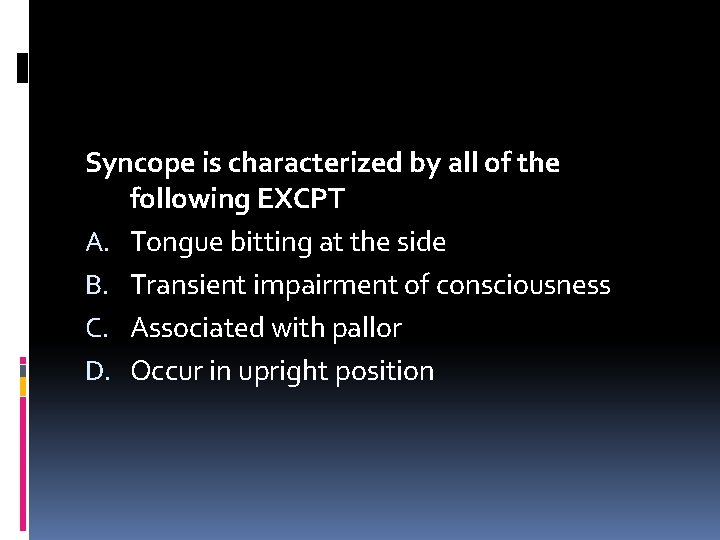 Syncope is characterized by all of the following EXCPT A. Tongue bitting at the