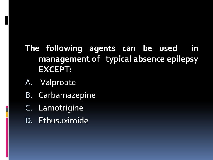 The following agents can be used in management of typical absence epilepsy EXCEPT: A.