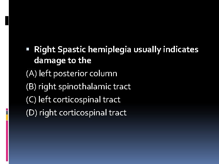  Right Spastic hemiplegia usually indicates damage to the (A) left posterior column (B)