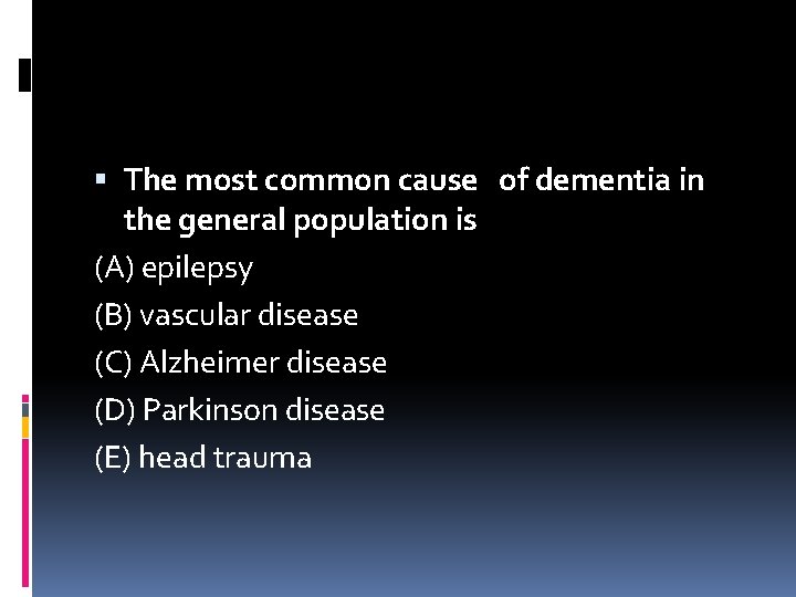  The most common cause of dementia in the general population is (A) epilepsy