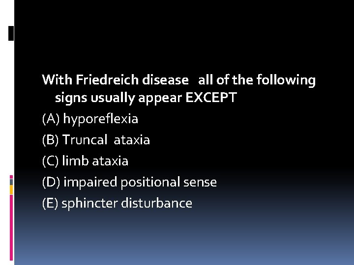 With Friedreich disease all of the following signs usually appear EXCEPT (A) hyporeflexia (B)