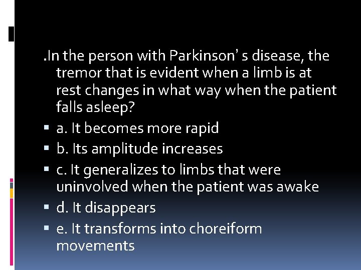 . In the person with Parkinson’ s disease, the tremor that is evident when