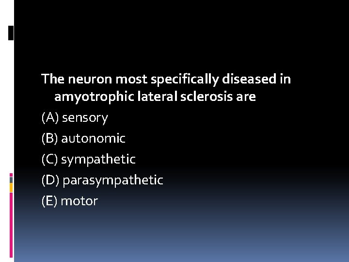 The neuron most specifically diseased in amyotrophic lateral sclerosis are (A) sensory (B) autonomic
