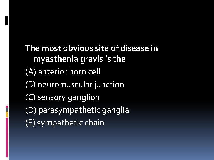 The most obvious site of disease in myasthenia gravis is the (A) anterior horn