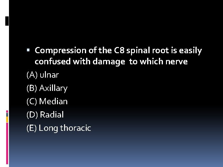  Compression of the C 8 spinal root is easily confused with damage to