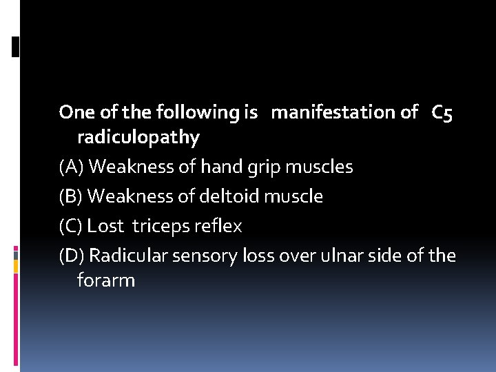 One of the following is manifestation of C 5 radiculopathy (A) Weakness of hand