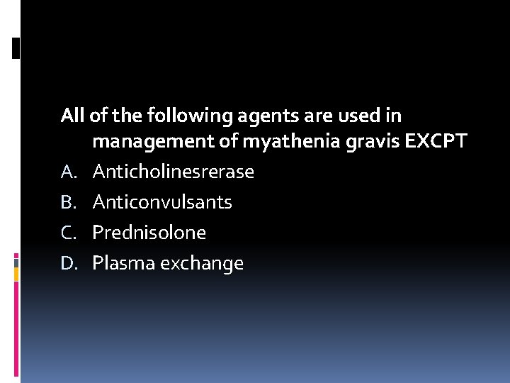 All of the following agents are used in management of myathenia gravis EXCPT A.