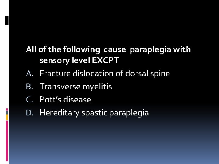 All of the following cause paraplegia with sensory level EXCPT A. Fracture dislocation of