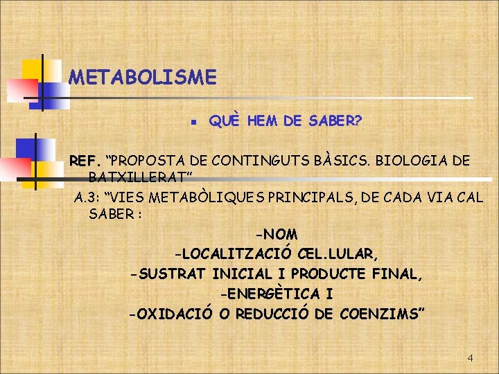 METABOLISME n QUÈ HEM DE SABER? REF. “PROPOSTA DE CONTINGUTS BÀSICS. BIOLOGIA DE BATXILLERAT”